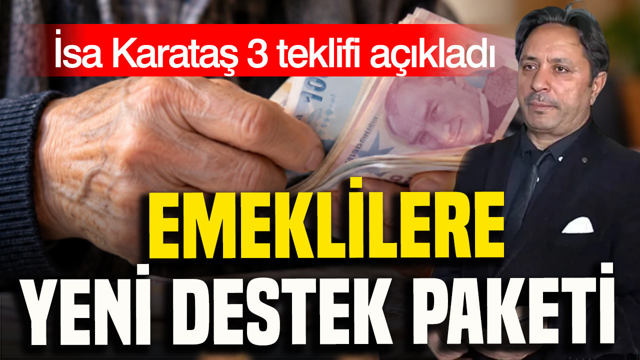 Emeklilere yeni destek paketi: İsa Karataş 3 teklifi açıkladı